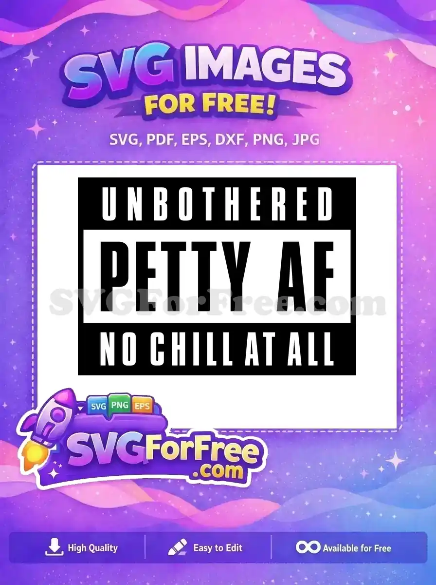A bold, free SVG design featuring 'UNBOTHERED', 'PETTY AF', 'NO CHILL AT ALL' in a striking black and white layout.