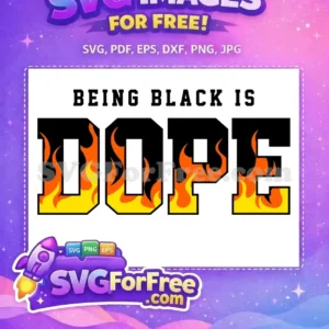 A powerful free SVG design stating 'BEING BLACK IS DOPE' with fiery, bold lettering, perfect for diverse projects. Celebrate pride with this free graphic.