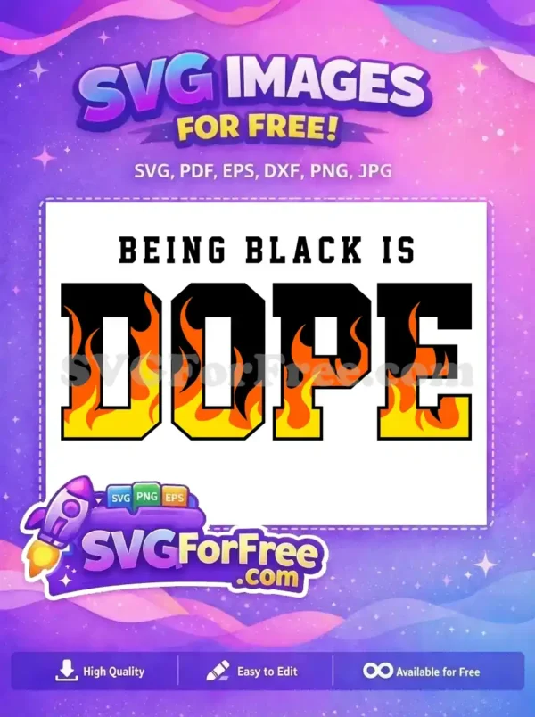 A powerful free SVG design stating 'BEING BLACK IS DOPE' with fiery, bold lettering, perfect for diverse projects. Celebrate pride with this free graphic.