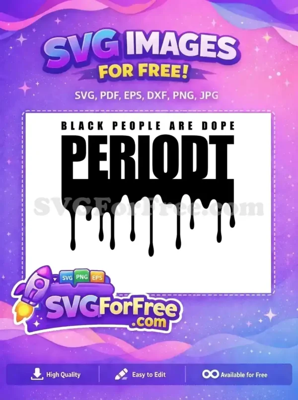 A powerful free design featuring "BLACK PEOPLE ARE DOPE PERIODT" with a dripping effect. Celebrate Black pride with this free SVG.