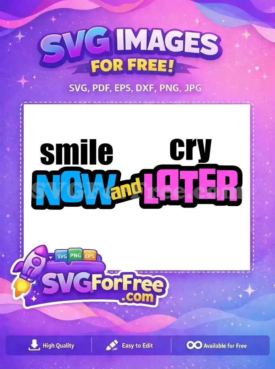 Free 'smile NOW and cry LATER' SVG design featuring bold, colorful text with black outlines. A vibrant, motivational message.