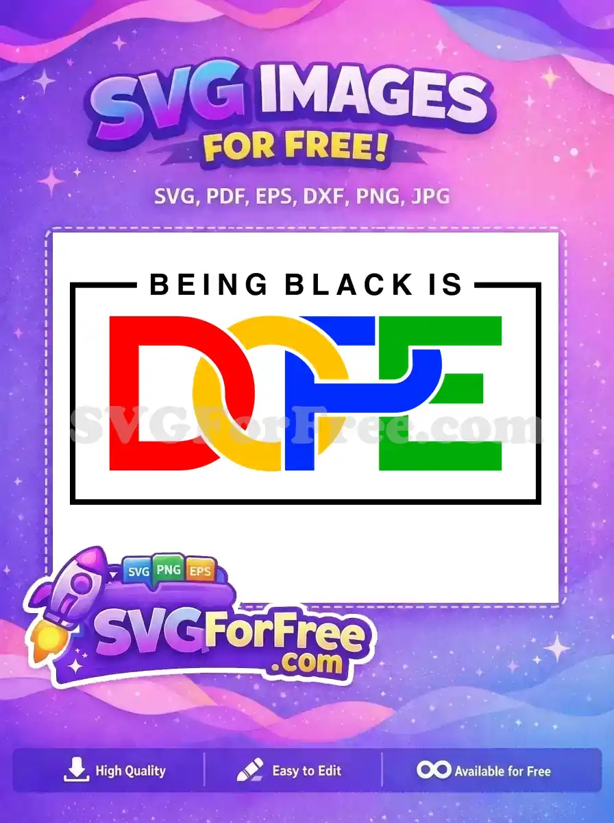 A free graphic featuring 'Being Black Is Dope' with colorful, interconnected letters in red, yellow, blue, green, framed in black. Free design for all.