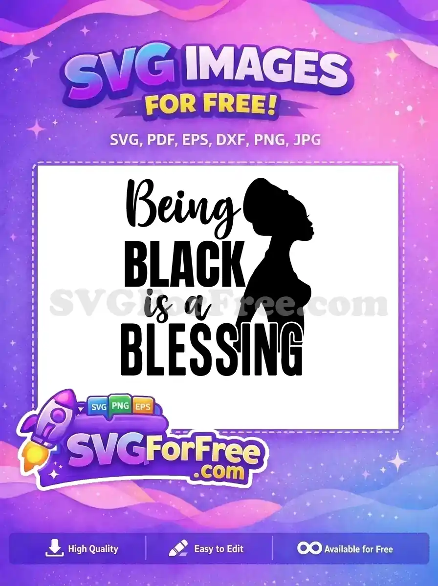 Free SVG design featuring 'Being BLACK is a BLESSING' text with a Black woman's silhouette. Celebrate identity with this free, empowering graphic.