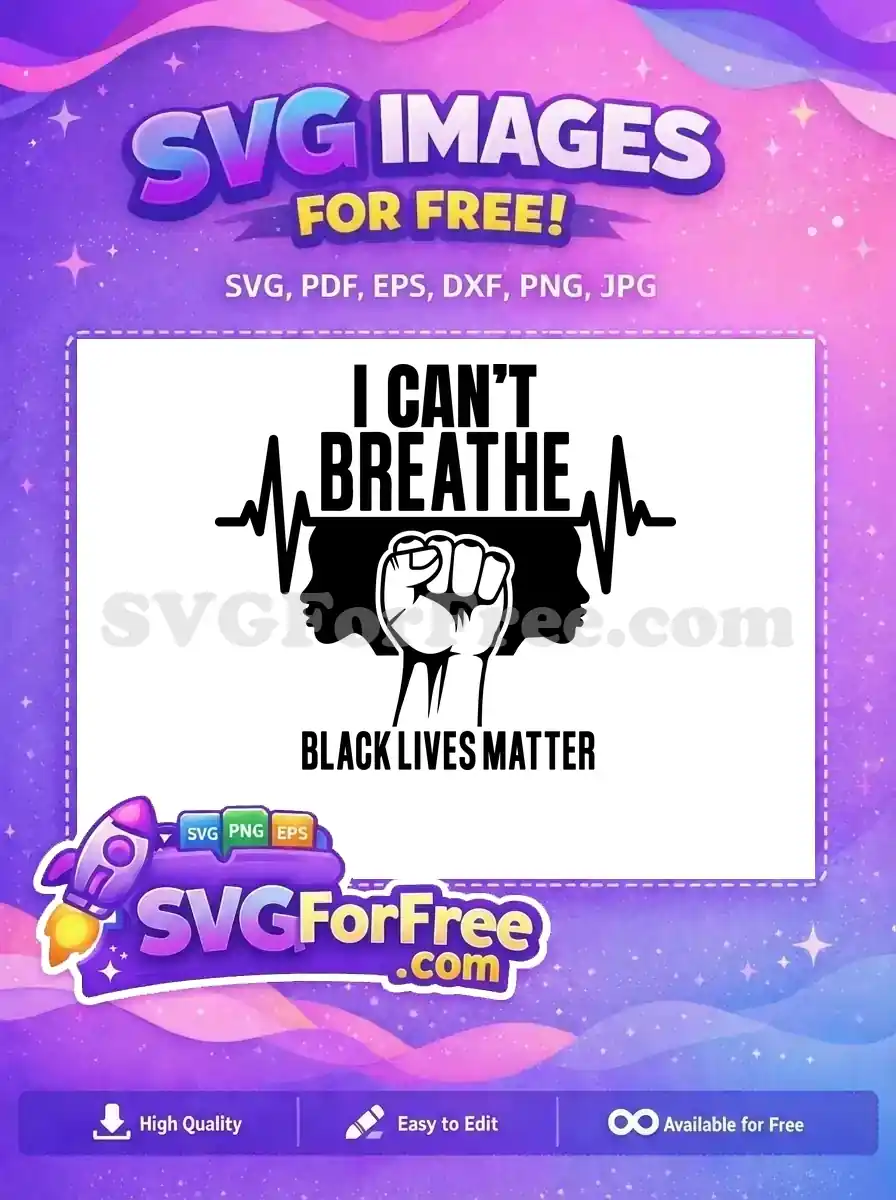A powerful free Black Lives Matter SVG design featuring 'I CAN'T BREATHE' text, a raised fist, and faces. This free graphic promotes social justice.