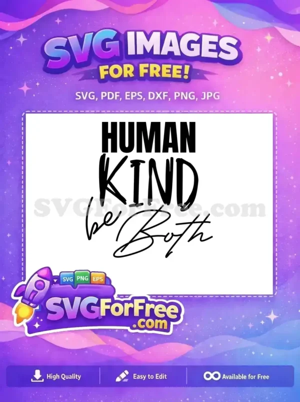 A free "HUMAN KIND be Both" design featuring bold and script fonts, promoting empathy and kindness. This free SVG is ideal for craft projects.