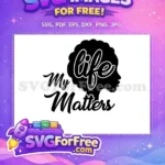 Free Black Woman Afro Free My Life Matters Black Lives Matter Free SVG - Instant Download