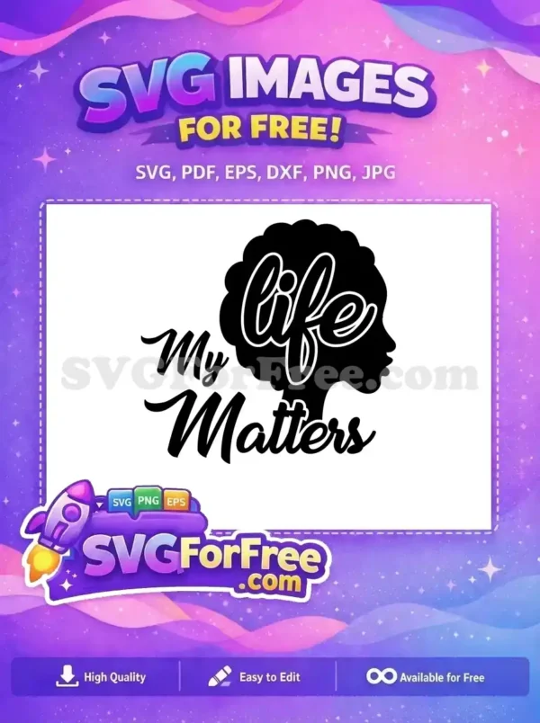 A powerful "My Life Matters" free SVG design featuring a black silhouette of a woman with an afro. This free vector is inspiring and versatile.