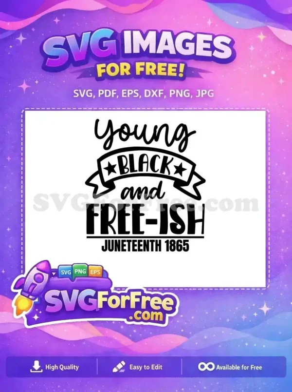 This free Juneteenth design features "Young BLACK and FREE-ISH Juneteenth 1865" text with a star banner.