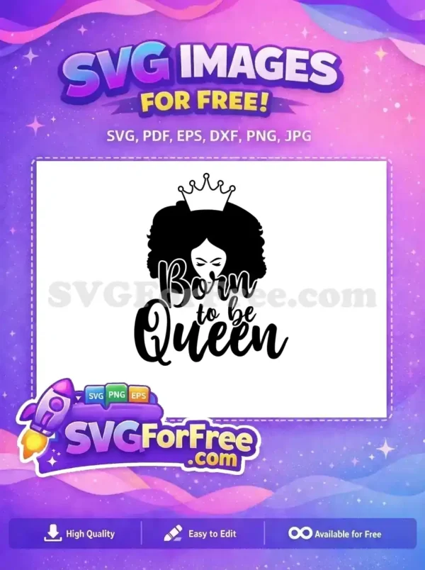 A powerful free design of a woman with an afro and crown, proclaiming 'Born to be Queen'. This free SVG is ideal for inspiring and empowering crafts.