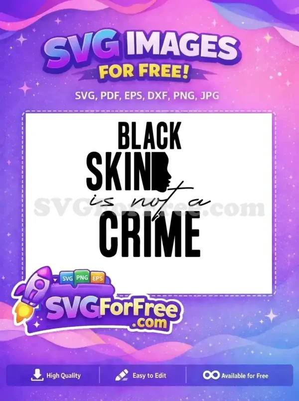 Free 'Black Skin is Not a Crime' SVG design featuring bold text and a silhouette. A powerful free statement graphic.