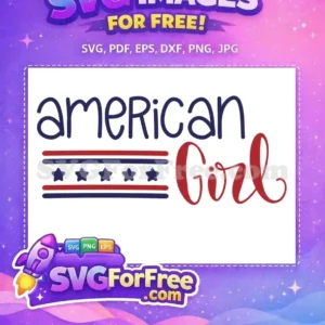 Free American Girl Patriotic SVG Design for Crafters A vibrant free American Girl SVG featuring patriotic red, white, and blue elements with stars and playful script.