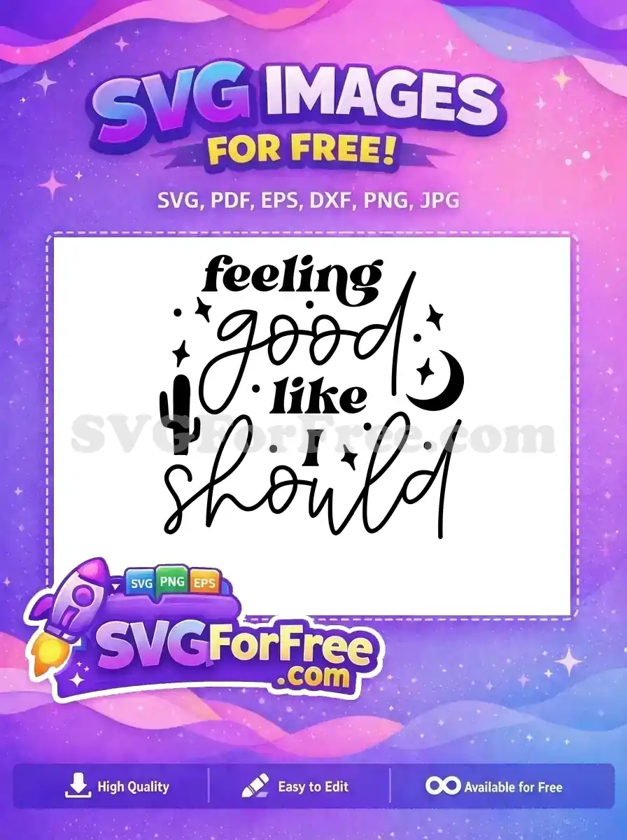 A free black and white SVG featuring 'feeling good like I should' text with a cactus, stars, and moon details.