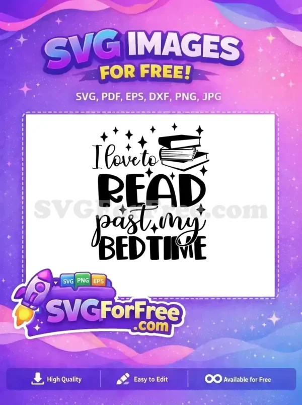 A delightful free SVG design featuring 'I love to READ past my BEDTIME' text, stars, and books. Ideal for readers.