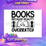Free Books Because Reality is Overrated Free Reading Quote Bookworm Free SVG - Instant Download