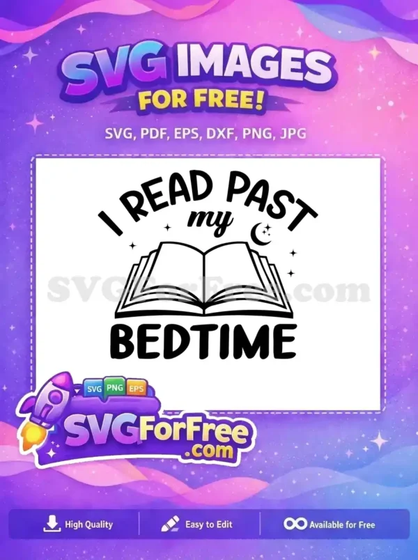 A delightful free design featuring an open book, stars, a moon, and the quote 'I READ PAST my BEDTIME'. Perfect for fellow night owls and avid readers to enjoy this free SVG.