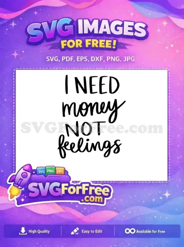 A free design featuring the bold, humorous quote "I NEED money NOT feelings" in a stylish, mixed-font SVG format.
