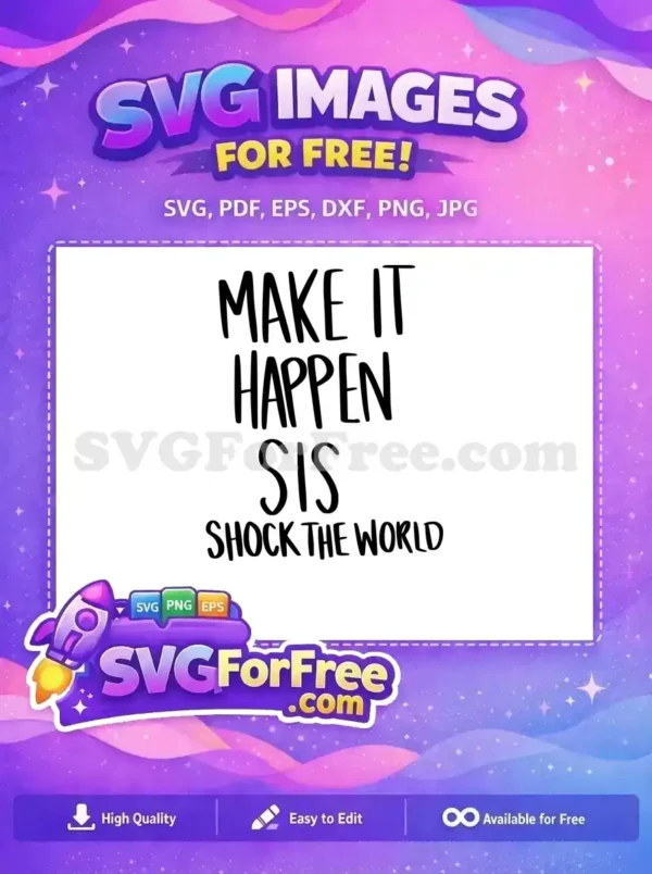Free design featuring 'Make It Happen Sis Shock The World' in bold, handwritten style. Get this inspiring free SVG.