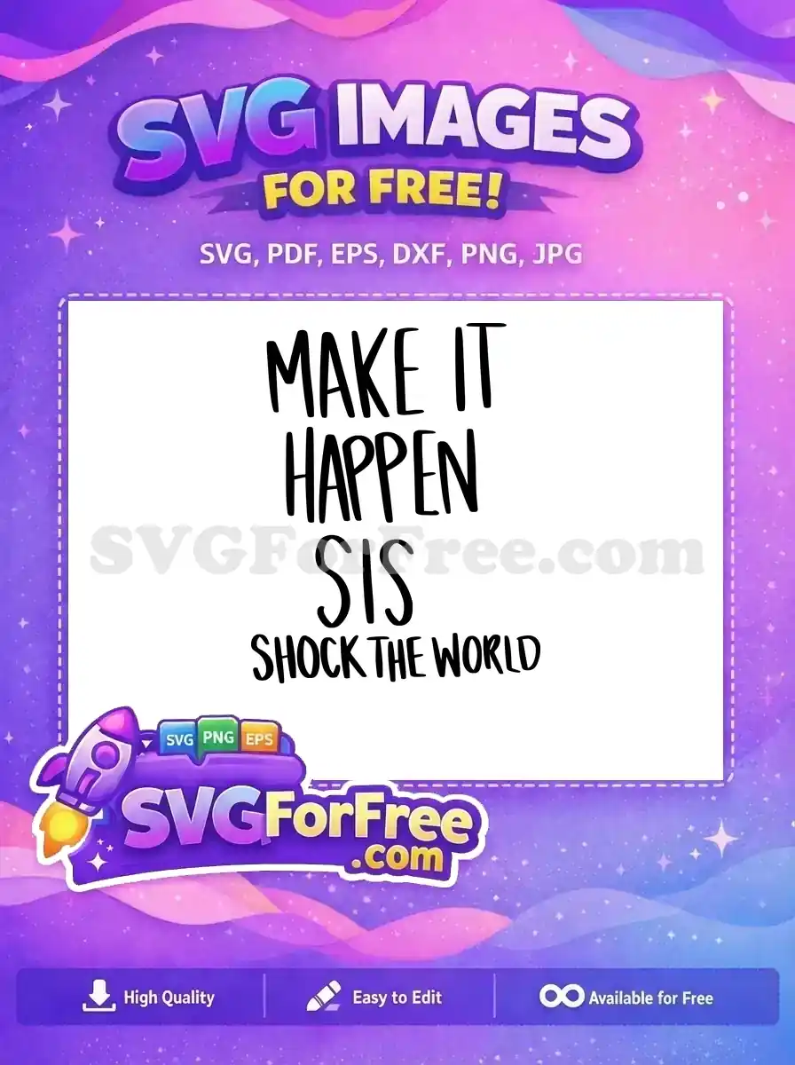 Free design featuring 'Make It Happen Sis Shock The World' in bold, handwritten style. Get this inspiring free SVG.