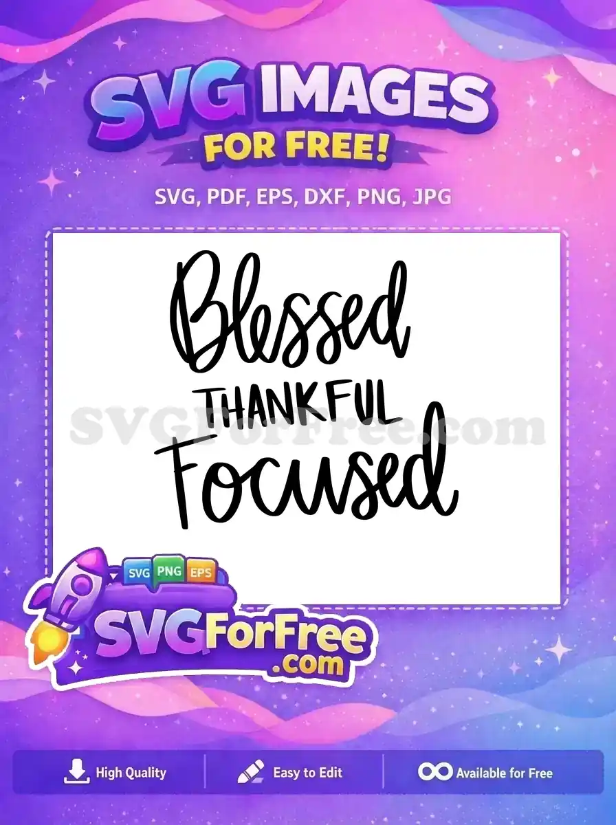 Free 'Blessed Thankful Focused' SVG design featuring elegant script and bold sans-serif fonts, perfect for inspiring crafts.