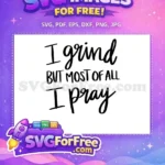 Free I Grind But Most Of All Free I Pray Boss Lady Quotes Free SVG - Instant Download