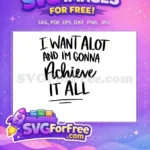Free I Want A Lot Free Achieve It All Boss Lady Quote Free SVG - Instant Download