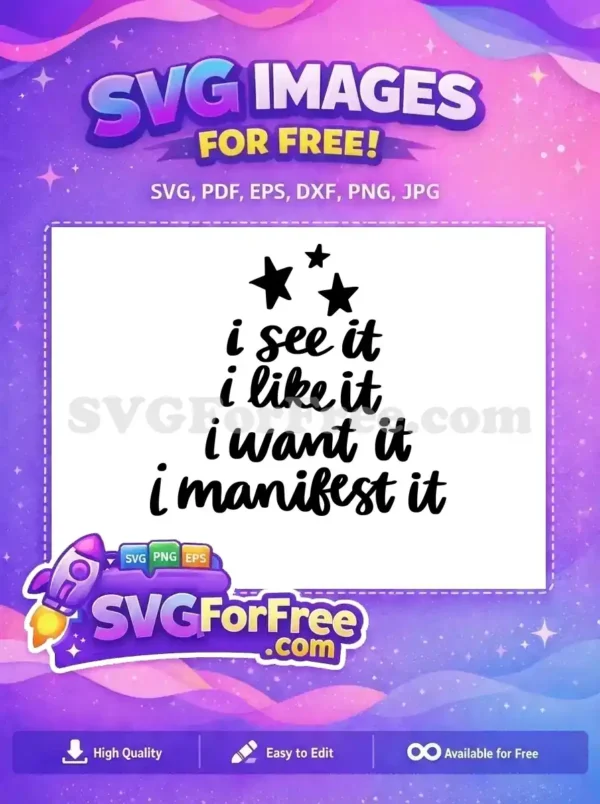 A free SVG design featuring the motivational quote 'i see it i like it i want it i manifest it' with stars, ideal for free crafts.