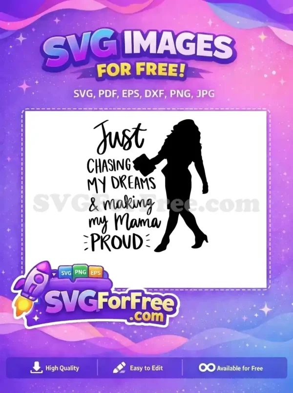 A free design of a woman's silhouette alongside "Just Chasing My Dreams & Making My Mama Proud." This free SVG inspires ambition.