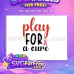 Free Play For A Cure Free Pink Ribbon Breast Cancer Quotes Free SVG - Instant Download