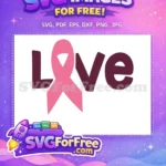 Free Love Lettering Pink Free Awareness Ribbon Breast Cancer Quotes Free SVG - Instant Download