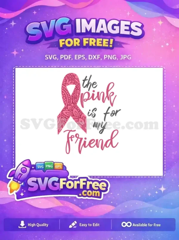 A free pink ribbon SVG for breast cancer awareness, featuring intricate patterns and a message, 'the pink is for my friend'.