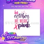 Free In October We Wear Pink Free Pink Ribbon Breast Cancer Free SVG - Instant Download