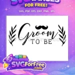 Free Groom To Be Lettering Free Mustache And Laurels Wedding Party Free SVG - Instant Download