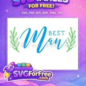 A beautiful 'BEST Man' free SVG design featuring script blue text and green leaf accents, ideal for wedding crafting projects.