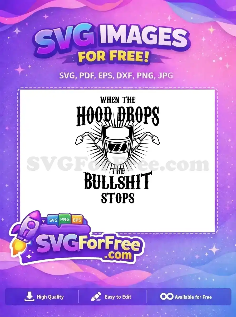A free, high-impact SVG design featuring a welding mask, torches, and the phrase 'When the Hood Drops The Bullshit Stops'.