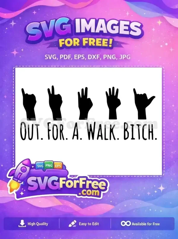 A free design showing five black silhouette hand gestures with the text "OUT. FOR. A. WALK. BITCH." below.