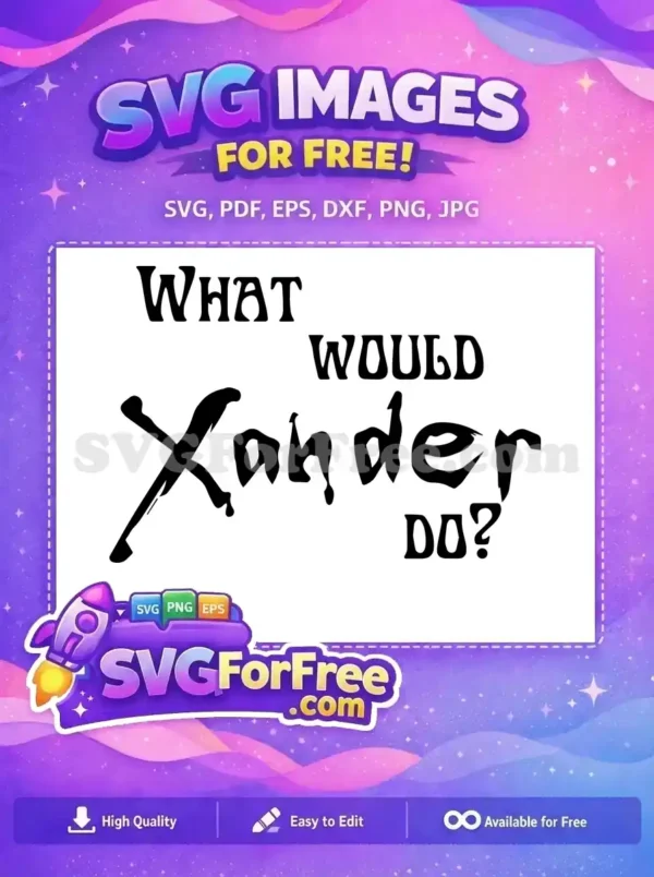 Free 'WHAT WOULD Xander DO?' text design with a unique, playful font. Ideal free SVG for personalizing gifts and apparel.