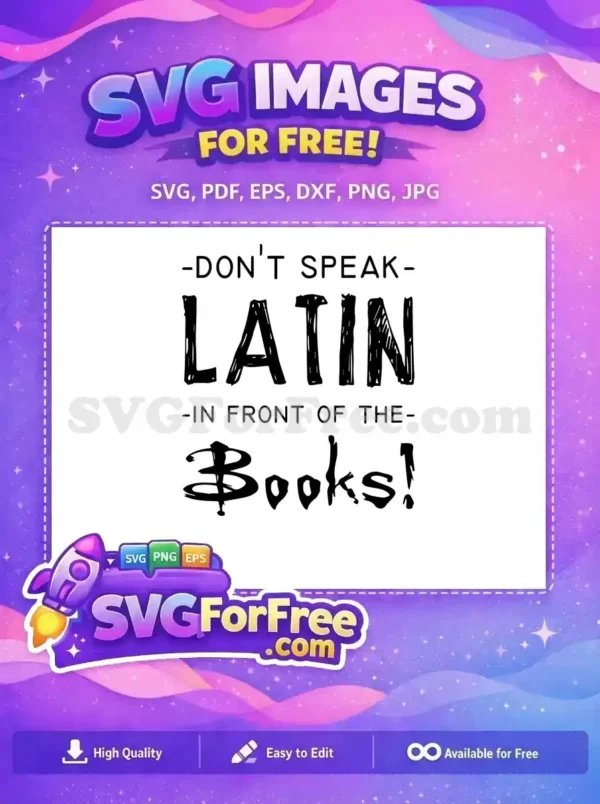 A free design featuring the humorous quote 'DON'T SPEAK LATIN IN FRONT OF THE Books!' with varied typography. This free SVG is ideal for print.