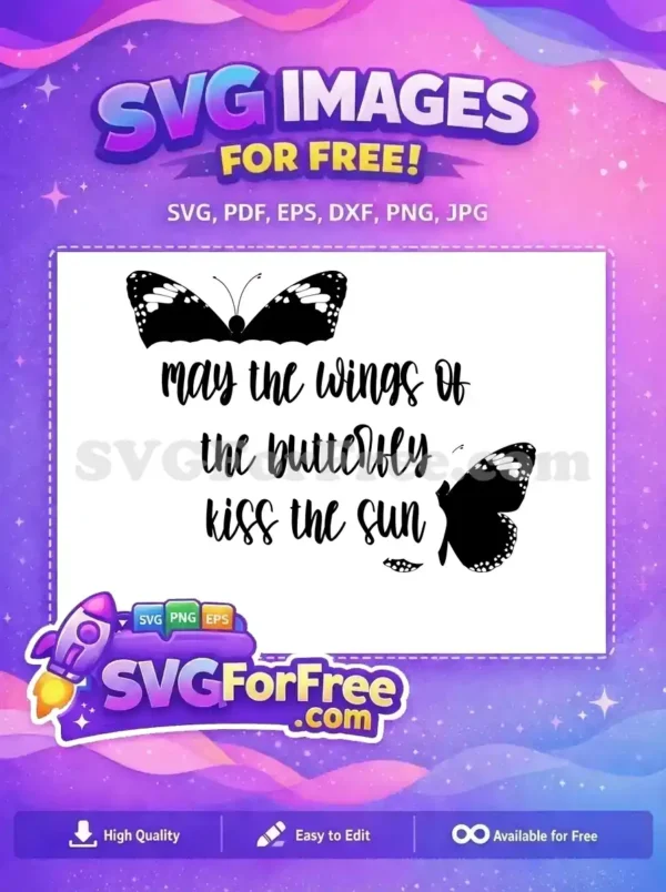 This free SVG design features a beautiful black butterfly with elegant text, "May the wings of the butterfly kiss the sun."