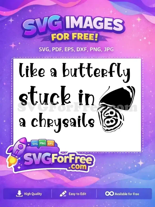 A beautiful free SVG design with the quote 'like a butterfly stuck in a chrysalis' and a stylized wing illustration, perfect for your free craft projects.