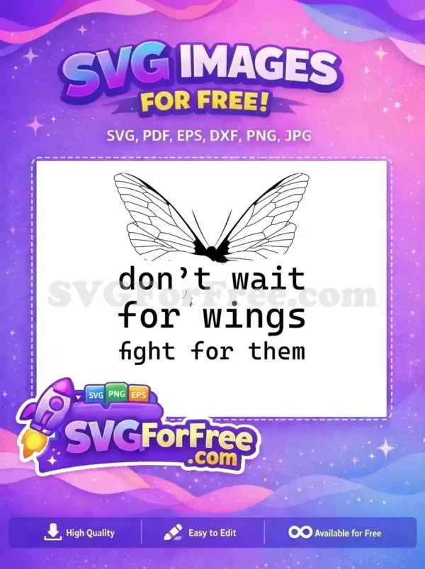 Free SVG with a detailed butterfly outline above the motivational text 'don't wait for wings fight for them'. A truly inspiring free design.