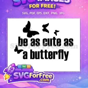A free SVG design featuring the inspiring quote 'be as cute as a butterfly' alongside elegant black butterfly silhouettes.