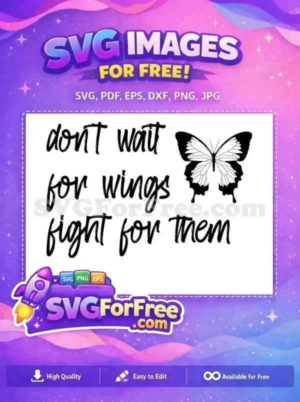 Free Butterfly Quote SVG – Empowering Design for All Projects A striking free design featuring a motivational quote 'don't wait for wings fight for them' alongside a beautiful black and white butterfly.