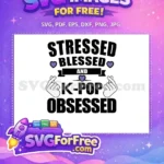 Free Stressed Blessed K-Pop Obsessed Free Finger Heart BTS Free SVG - Instant Download
