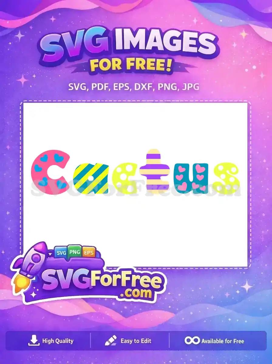 Free 'Cactus' word art SVG featuring playful, multi-colored letters with hearts, stripes, and dots for fun projects.