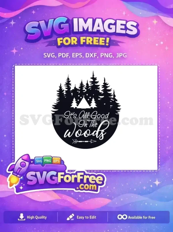 Free Woods & Teepee SVG – Adventure Awaits Design A free camping-themed SVG design, featuring a forest silhouette, a cozy teepee, stars, and the text 'It's All Good In The Woods' within a circle. Ideal for projects.