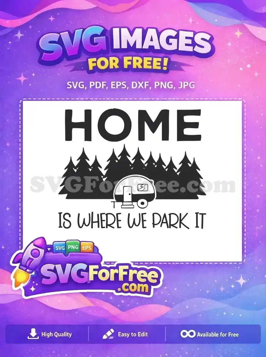 This free design features "HOME IS WHERE WE PARK IT" with a charming camper and pine trees. An ideal free SVG for travel lovers.