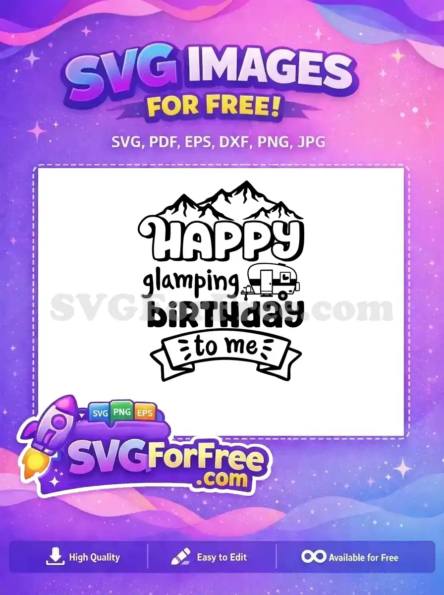 A free SVG design featuring "Happy Glamping Birthday to me" with mountains and a cute camper trailer. Perfect for outdoor celebrations.