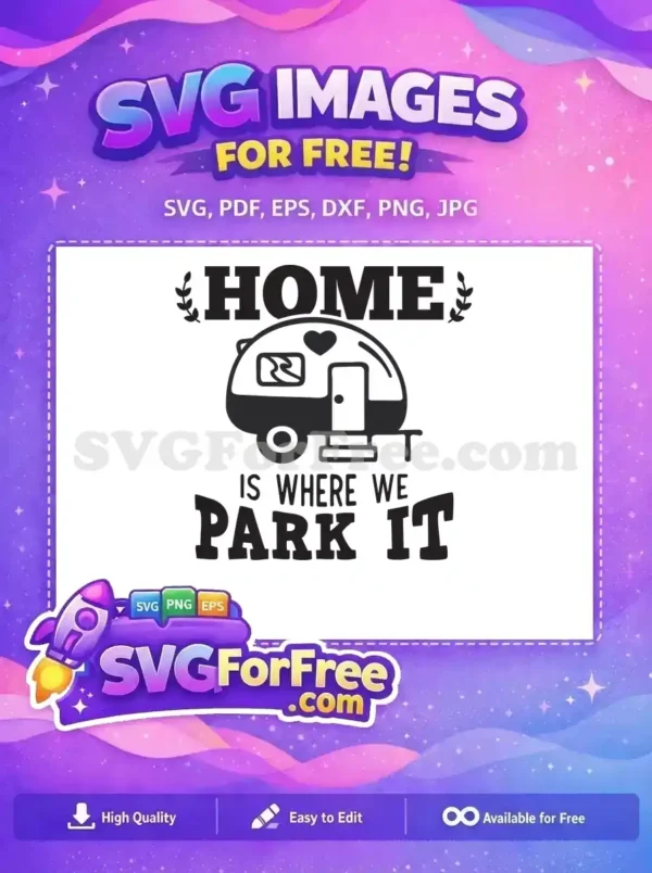 Free RV Life SVG – Home is Where We Park It Design Free camping trailer SVG with 'Home is Where We Park It' text, ideal for crafters. A delightful free design for travel lovers.