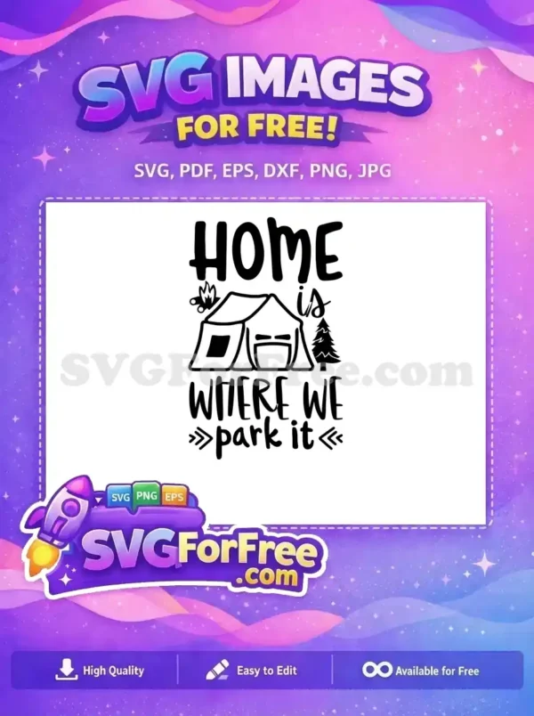 Free 'Home is Where We Park It' SVG design featuring a tent, campfire, and tree. Ideal for outdoor enthusiasts.