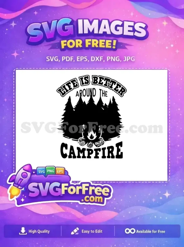 A free SVG design showing 'Life is Better Around the Campfire' with pine trees and a burning fire. Free for all your craft needs!